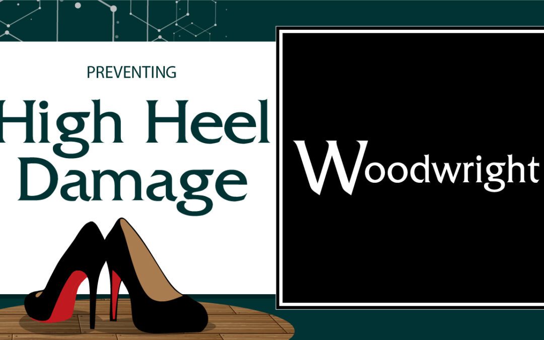 Preventing High Heel Damage in Wood Floors
