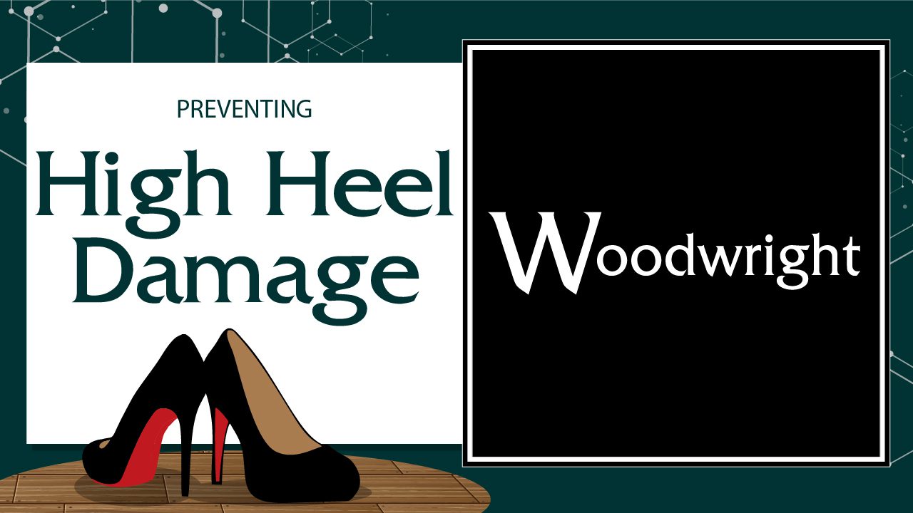 Preventing High Heel Damage in Wood Floors | Woodwright